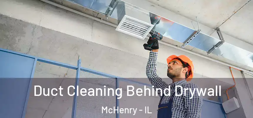 Duct Cleaning Behind Drywall McHenry - IL