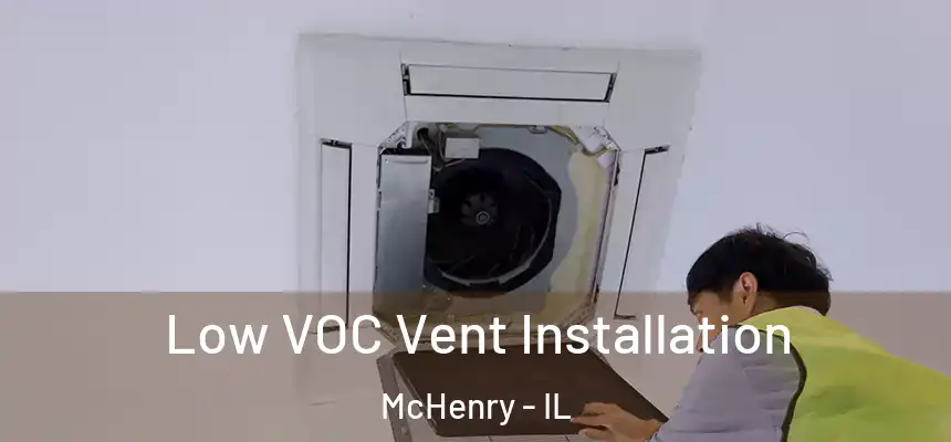 Low VOC Vent Installation McHenry - IL